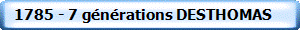   1785 - 7 g�n�rations DESTHOMAS