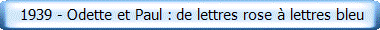    1939 - Odette et Paul : de lettres rose � lettres bleu